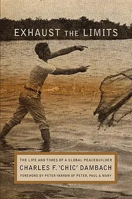 Vyčerpanie limitov: Život a časy globálneho mierotvorcu - Exhaust the Limits: The Life and Times of a Global Peacebuilder