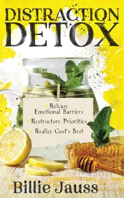 Detoxikácia rozptýlenia: Uvoľnite sa od emocionálnych bariér, prestavte priority a realizujte to najlepšie od Boha. - Distraction Detox: Release Emotional Barriers, Restructure Priorities, and Realize God's Best.