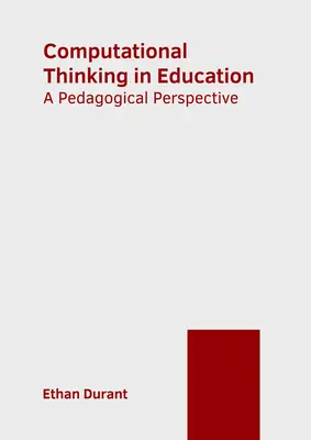 Počítačové myslenie vo vzdelávaní: Pedagogická perspektíva - Computational Thinking in Education: A Pedagogical Perspective