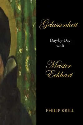 Gelassenheit: Deň po dni s Meisterom Eckhartom - Gelassenheit: Day-By-Day with Meister Eckhart