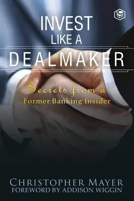 Investujte ako obchodník: (séria Agora): Tajomstvá bývalého insidera v bankovníctve - Invest Like a Dealmaker: Secrets from a Former Banking Insider (Agora Series)