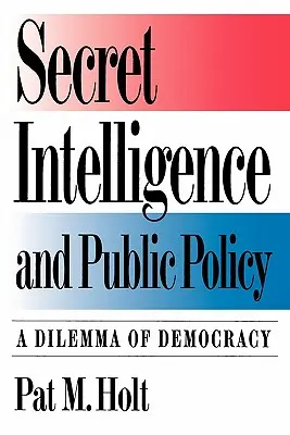 Tajné spravodajské služby a verejná politika: Dilema demokracie - Secret Intelligence and Public Policy: A Dilemma of Democracy