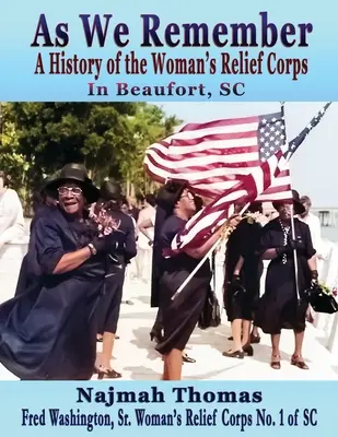 Ako si pamätáme: A History of the Woman's Relief Corps in Beaufort, SC - As We Remember: A History of the Woman's Relief Corps in Beaufort, SC