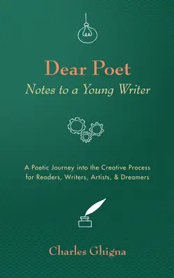 Milý básnik: Zápisky mladého spisovateľa: Poetická cesta do tvorivého procesu pre čitateľov, spisovateľov, umelcov a snílkov - Dear Poet: Notes to a Young Writer: A Poetic Journey into the Creative Process for Readers, Writers, Artists, & Dreamers