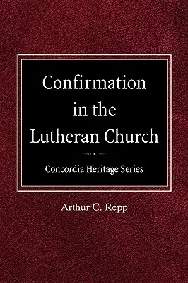 Konfirmácia v luteránskej cirkvi Concordia Heritage Series - Confirmation in the Lutheran Church Concordia Heritage Series