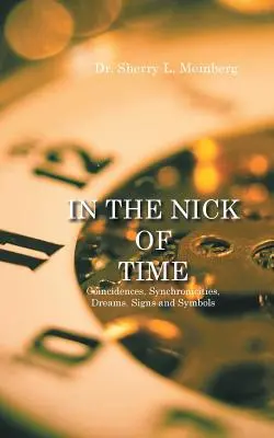 In the Nick of Time: Náhody, synchronicity, sny, znamenia a symboly - In the Nick of Time: Coincidences, Synchronicities, Dreams, Signs and Symbols