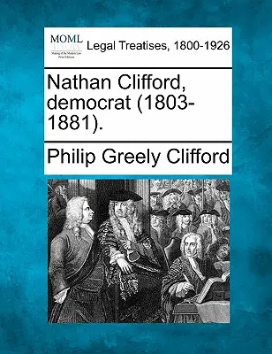 Nathan Clifford, demokrat (1803 - 1881). - Nathan Clifford, Democrat (1803-1881).
