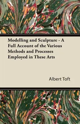 Modelovanie a sochárstvo - Úplný opis rôznych metód a postupov používaných v týchto umeniach - Modelling and Sculpture - A Full Account of the Various Methods and Processes Employed in These Arts