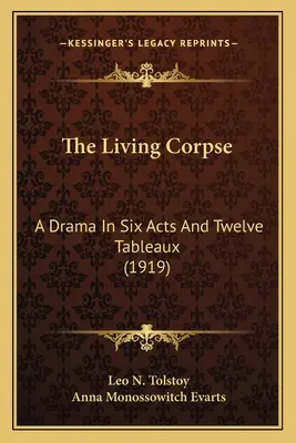 Živá mŕtvola: Dráma v šiestich dejstvách a dvanástich obrazoch (1919) - The Living Corpse: A Drama In Six Acts And Twelve Tableaux (1919)