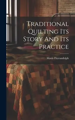 Tradičné prešívanie Jeho príbeh a jeho prax - Traditional Quilting Its Story And Its Practice