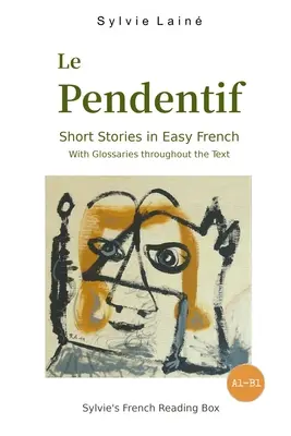 Le Pendentif, poviedky v jednoduchej francúzštine: so slovníčkami v celom texte - Le Pendentif, Short Stories in Easy French: with Glossaries throughout the Text