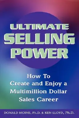 Najvyššia predajná sila: Ako si vytvoriť a užívať si kariéru predajcu s miliónovým obratom - Ultimate Selling Power: How to Create and Enjoy a Multi-Million Dollar Sales Career