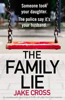 Rodinná lož: Nezabudnuteľný psychologický triler s napätím na hrane sedadla - The Family Lie: An unputdownable psychological thriller with edge of your seat suspense