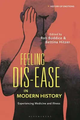 Pocit nevoľnosti v moderných dejinách: Prežívanie medicíny a choroby - Feeling Dis-ease in Modern History: Experiencing Medicine and Illness