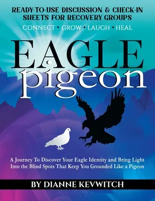 EAGLE pigeon: Cesta za objavením svojej orlej identity a vnesením svetla do slepých miest, ktoré vás držia pri zemi ako holuba - EAGLE pigeon: A Journey To Discover Your Eagle Identity and Bring Light Into the Blind Spots That Keep You Grounded Like a Pigeon