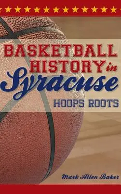 História basketbalu v Syrakúzach: Korene basketbalu - Basketball History in Syracuse: Hoops Roots