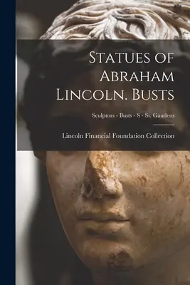 Sochy Abrahama Lincolna. Busty; Sochári - Busty - S - St. Gaudens - Statues of Abraham Lincoln. Busts; Sculptors - Busts - S - St. Gaudens