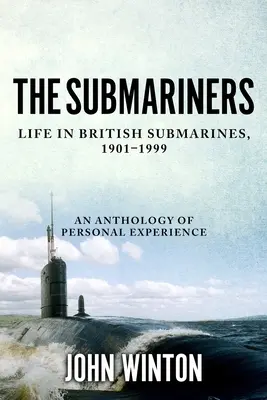 Ponorky: Život na britských ponorkách v rokoch 1901-1999 - The Submariners: Life in British Submarines, 1901-1999