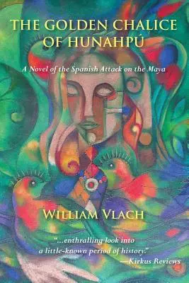 Zlatý kalich z Hunahpu: román o španielskom útoku na Mayov - The Golden Chalice of Hunahpu: A Novel of the Spanish Attack on the Maya