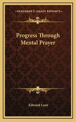 Pokrok prostredníctvom duševnej modlitby - Progress Through Mental Prayer