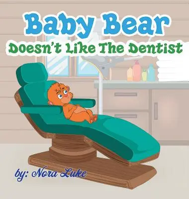 Medvedík nemá rád zubára: knižky pre deti na dobrú noc - Baby Bear Doesn't Like The Dentist: bedtime books for kids