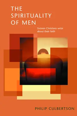 Spiritualita mužov: Šestnásť kresťanov píše o svojej viere - The Spirituality of Men: Sixteen Christians Write about Their Faith