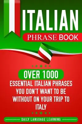Kniha talianskych fráz: Viac ako 1000 základných talianskych fráz, bez ktorých sa na ceste do Talianska nezaobídete - Italian Phrase Book: Over 1000 Essential Italian Phrases You Don't Want to Be Without on Your Trip to Italy