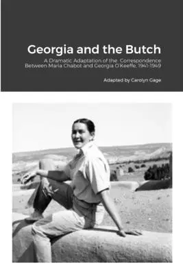 Georgia a Butch: Dramatická adaptácia korešpondencie medzi Mariou Chabot a Georgiou O'Keeffe, 1941-1949 - Georgia and the Butch: A Dramatic Adaptation of the Correspondence Between Maria Chabot and Georgia O'Keeffe, 1941-1949