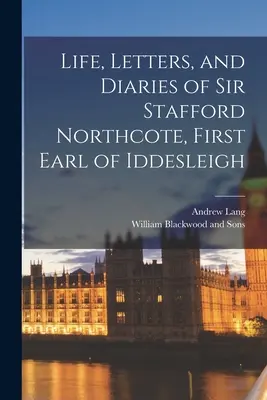 Život, listy a denníky sira Stafforda Northcota, prvého grófa z Iddesleigh - Life, Letters, and Diaries of Sir Stafford Northcote, First Earl of Iddesleigh