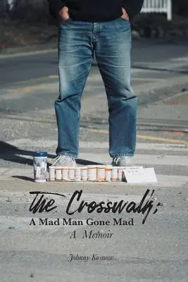 Križovatka: Šialený človek sa zbláznil (memoáre) - The Crosswalk: A Mad Man Gone Mad (A Memoir)