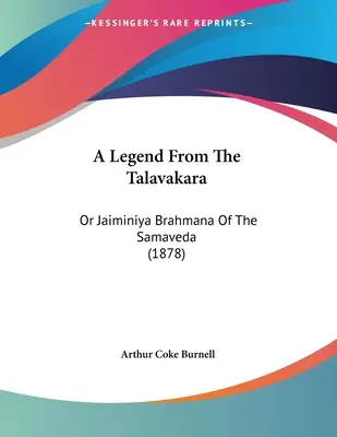 Legenda z Talavakary: Alebo Džajminíja Brahmana zo Samavedy (1878) - A Legend From The Talavakara: Or Jaiminiya Brahmana Of The Samaveda (1878)