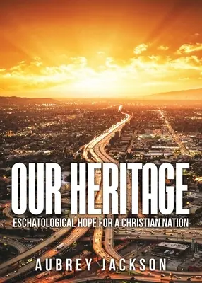 Naše dedičstvo: Eschatologická nádej pre kresťanský národ - Our Heritage: Eschatological Hope for a Christian Nation