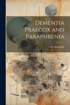 Dementia Praecox a parafrénia - Dementia Praecox and Paraphrenia