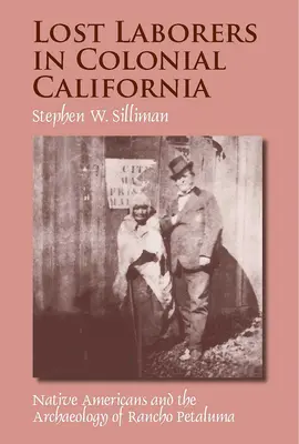 Stratení robotníci v koloniálnej Kalifornii: Domorodí Američania a archeológia Rancho Petaluma - Lost Laborers in Colonial California: Native Americans and the Archaeology of Rancho Petaluma