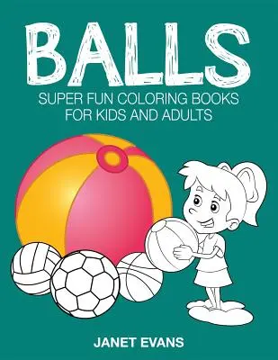 Lopty: Super zábavné maľovanky pre deti a dospelých - Balls: Super Fun Coloring Books for Kids and Adults
