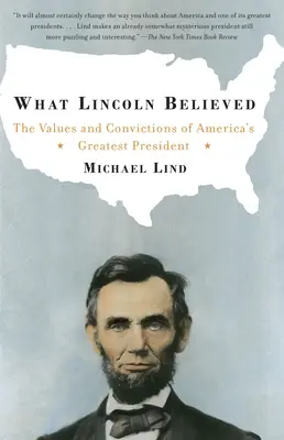 V čo veril Lincoln: Hodnoty a presvedčenie najväčšieho amerického prezidenta - What Lincoln Believed: The Values and Convictions of America's Greatest President