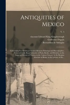 Starožitnosti Mexika: Obsahuje faksimile starovekých mexických malieb a hieroglyfov, uchovávaných v kráľovských knižniciach v Paríži, Berle - Antiquities of Mexico: Comprising Fac-similes of Ancient Mexican Paintings and Hieroglyphics, Preserved in the Royal Libraries of Paris, Berl