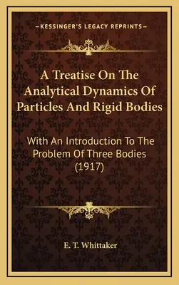 Pojednanie o analytickej dynamike častíc a tuhých telies: S úvodom do problematiky troch telies (1917) - A Treatise On The Analytical Dynamics Of Particles And Rigid Bodies: With An Introduction To The Problem Of Three Bodies (1917)