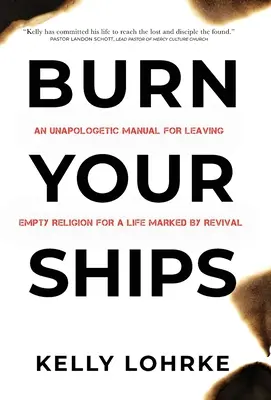 Spáľte svoje lode: Unapologetic Manual for Leaving Empty Religion for a Life Marked by Revival - Burn Your Ships: An Unapologetic Manual for Leaving Empty Religion for a Life Marked by Revival