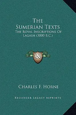 Sumerské texty: Kráľovské nápisy z Lagašu (3000 pred n. l.) - The Sumerian Texts: The Royal Inscriptions Of Lagash (3000 B.C.)