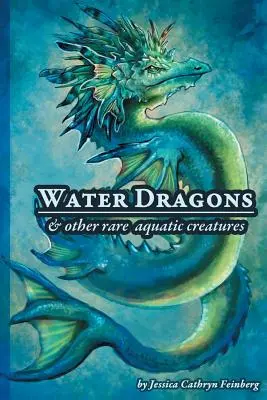 Vodní draci a iné vzácne vodné tvory: Terénny sprievodca - Water Dragons & Other Rare Aquatic Creatures: A Field Guide