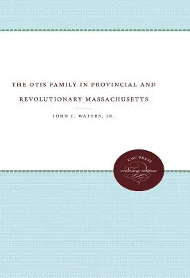 Rodina Otisovcov v provinčnom a revolučnom Massachusetts - The Otis Family in Provincial and Revolutionary Massachusetts