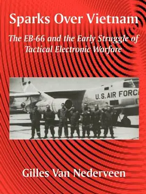 Iskry nad Vietnamom: EB-66 a začiatky taktického elektronického boja - Sparks Over Vietnam: The EB-66 and the Early Struggle of Tactical Electronic Warfare