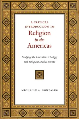 Kritický úvod do náboženstva v Amerike: Preklenutie rozdielov medzi teológiou oslobodenia a religionistikou - A Critical Introduction to Religion in the Americas: Bridging the Liberation Theology and Religious Studies Divide