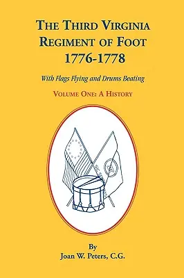 Tretí peší pluk vo Virgínii, 1776-1778, história, prvý diel. s vlajkami a bubnami - The Third Virginia Regiment of the Foot, 1776-1778, a History, Volume One. with Flags Flying and Drums Beating