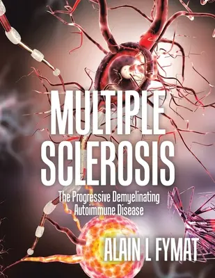 Skleróza multiplex: Progresívne demyelinizačné autoimunitné ochorenie - Multiple Sclerosis: The Progressive Demyelinating Autoimmune Disease