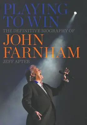 Playing to Win: The Definitive Biography of John Farnham (Hra na víťazstvo: definitívny životopis Johna Farnhama) - Playing to Win: The Definitive Biography of John Farnham