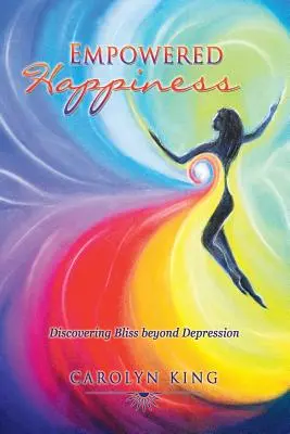 Posilnené šťastie: Objavenie blaženosti za hranicami depresie - Empowered Happiness: Discovering Bliss beyond Depression
