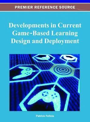 Vývoj v oblasti súčasného navrhovania a zavádzania vzdelávania založeného na hrách - Developments in Current Game-Based Learning Design and Deployment