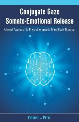 Konjugovaný pohľad Somato-emocionálne uvoľnenie: nový prístup k fyzioterapeutickej terapii mysle a tela - Conjugate Gaze Somato-Emotional Release a Novel Approach to Physiotherapeutic Mind-Body Therapy